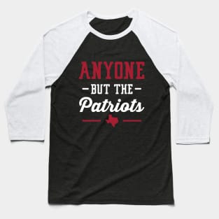 Anyone But The Patriots - Houston Baseball T-Shirt